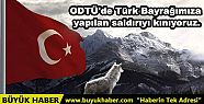 ODTÜ'de Türk Bayrağımıza yapılan saldırıyı...