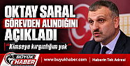 OKTAY SARAL GÖREVDEN ALINDIĞINI AÇIKLADI:...
