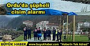ORDU'DA SAHİLE VURAN ŞÜPHELİ CİSİM...