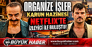 Organize İşler: Karun Hazinesi Netflix'te!...