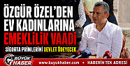 Özgür Özel'den ev kadınlarına emeklilik...
