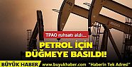 Petrol için düğmeye basıldı TPAO ruhsatı...