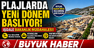 PLAJLARDA YENİ DÖNEM İŞGALE BAKANLIK...