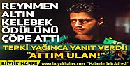 Reynmen Altın Kelebek ödülünü çöpe...