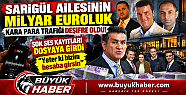 SARIGÜL AİLESİ HAKKINDA MİLYAR EUROLUK...