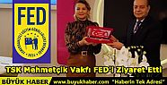 TSK Mehmetçik Vakfı FED'i Ziyaret...