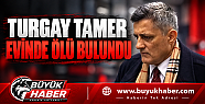 Turgay Tamer evinde ölü bulundu