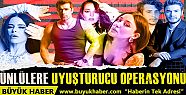 Ünlülere yönelik uyuşturucu operasyonlarında...
