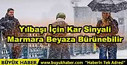 Yılbaşı İçin Kar Sinyali Marmara Beyaza...