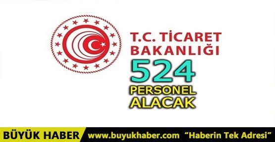 TİCARET BAKANLIĞI 524 PERSONEL ALACAK