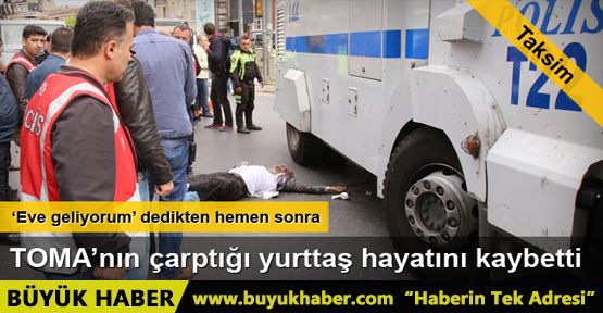 TOMA'nın çarptığı vatandaş hayatını kaybetti