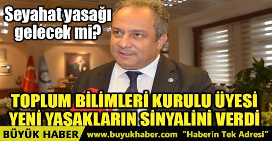 TOPLUM BİLİMLERİ KURULU ÜYESİ YENİ TEDBİRLERİN SİNYALİNİ VERDİ