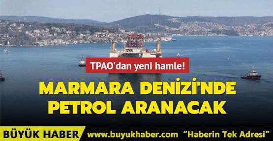 TPAO'dan yeni hamle! Marmara Denizi'nde petrol aranacak