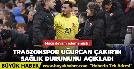 Trabzonspor Uğurcan Çakır'ın sağlık durumunu açıkladı