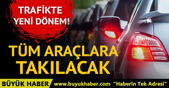 Trafikte yeni dönem! Araçlara özel akıllı takip sistemi geliyor