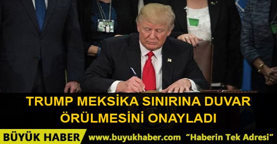 Trump Meksika sınırına duvar inşa edilmesini onayladı