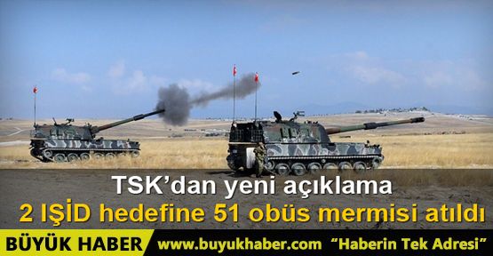 TSK: 12 IŞİD hedefine 51 obüs mermisi atıldı