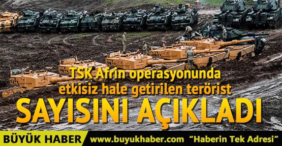 TSK Afrin operasyonunda etkisiz hale getirilen terörist sayısını açıkladı