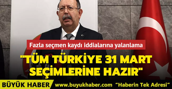 Tüm Türkiye 31 Mart seçimlerine hazır