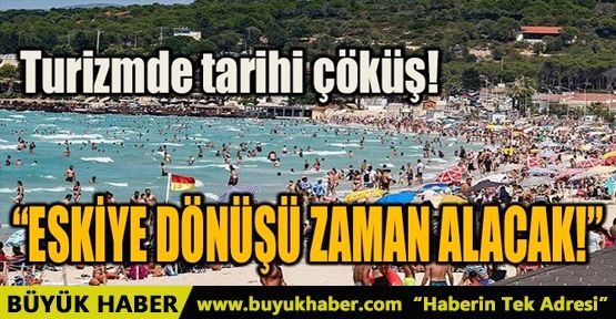 TURİZMDE TARİHİ ÇÖKÜŞ!