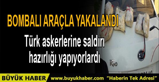 Türk askerlerini hedef alan teröristler bombalı araçla yakalandı