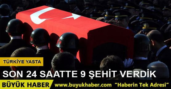 Türkiye 9 şehidine ağlıyor