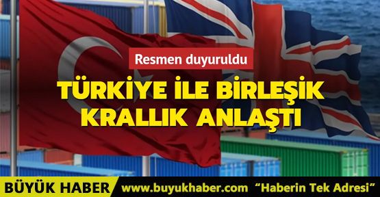 Türkiye ile Birleşik Krallık anlaştı