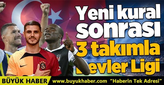 Türkiye Şampiyonlar Ligi'nde 3 takımla temsil edilebilir!