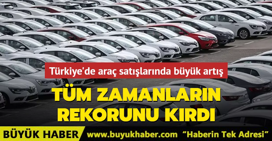 Türkiye'de araç satışlarında büyük artış