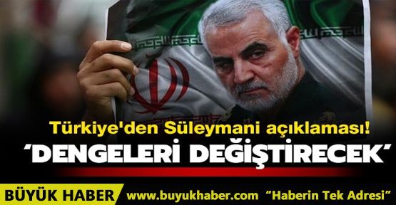 Türkiye'den Süleymani açıklaması! 'Bölgede ve İran'da dengeleri değiştirecek'