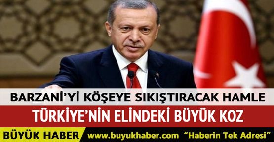 Türkiye'nin Barzani'ye karşı eli güçlü