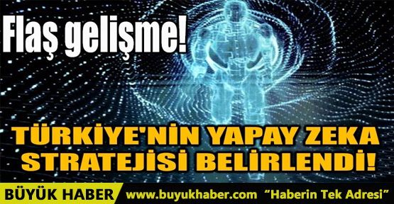 TÜRKİYE'NİN YAPAY ZEKA STRATEJİSİ BELİRLENDİ