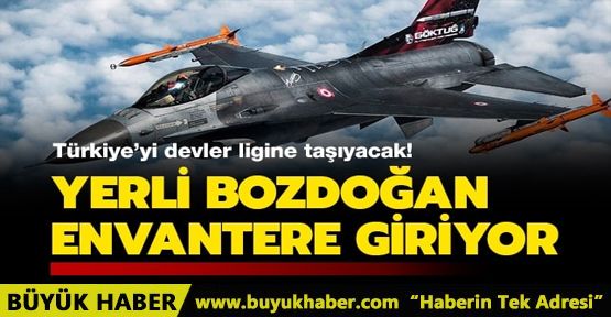 Türkiye'yi devler ligine taşıyacak! Yerli Bozdoğan envantere giriyor