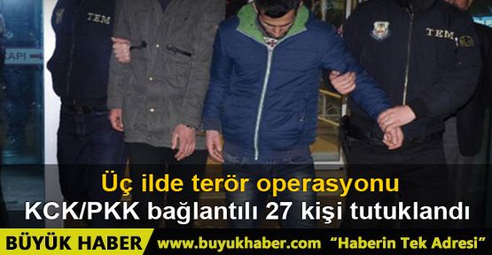 Üç ilde terör operasyonları