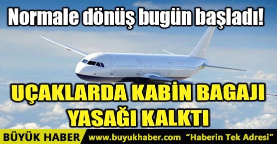 UÇAKLARDA KABİN BAGAJI YASAĞI KALKTI