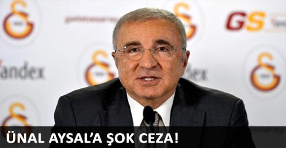 Ünal Aysal'a ve 6 kişiye şok ceza!