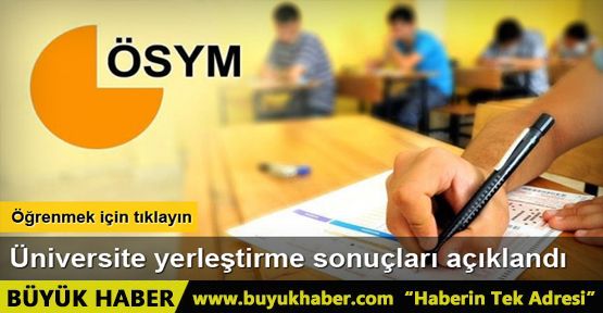 Üniversite yerleştirme sonuçları açıklandı