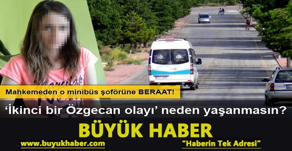 Üniversiteli kıza 'Özgecan tehdidi'nde bulunan minibüs şoförüne beraat