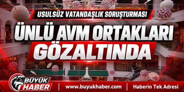 Ünlü AVM Ortakları Gözaltında