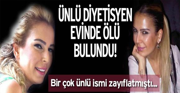 Ünlü diyetisyen Yelda Kahvecioğlu evinde ölü bulundu!