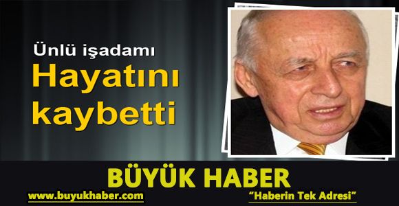 Ünlü işadamı İbrahim Cevahir hayatını kaybetti