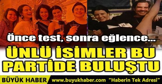 ÜNLÜ İSİMLER BU PARTİDE BULUŞTU