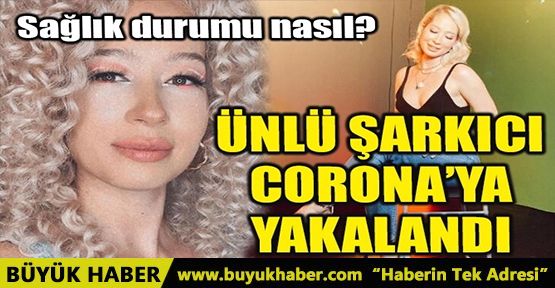 ÜNLÜ ŞARKICI CORONAVİRÜS'E YAKALANDI!