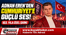 ADNAN EREN’DEN CUMHURİYET’İN 103. YILINA ÖZEL ŞARKI: MİLLÎ RUHA GÜÇLÜ SES!