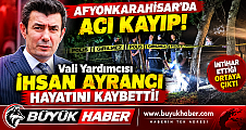 Afyonkarahisar'da Acı Kayıp! Vali Yardımcısı İhsan Ayrancı Hayatını Kaybetti