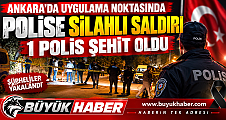 ANKARA’DA UYGULAMA NOKTASINDA POLİSE SİLAHLI SALDIRI 1 POLİS ŞEHİT