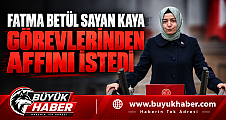 Fatma Betül Sayan Kaya, AK Parti’deki görevlerinden affını istedi