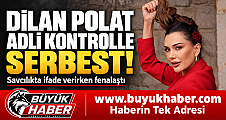 Dilan Polat savcılıkta fenalaştı