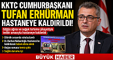 KKTC Cumhurbaşkanı Tufan Erhürman Hastaneye Kaldırıldı