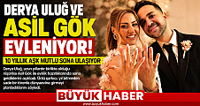 DERYA ULUĞ VE ASİL GÖK EVLENİYOR
